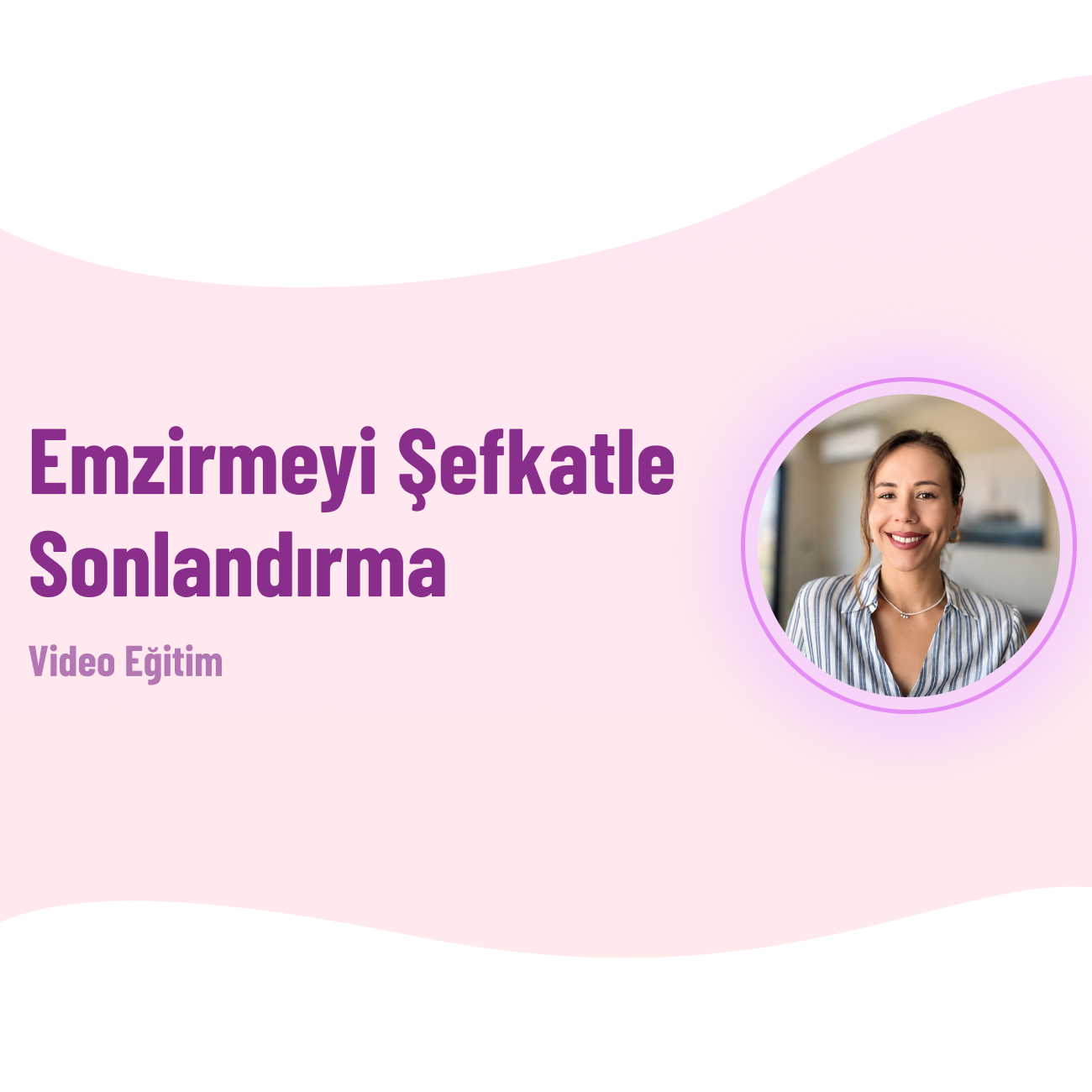 Emzirmeyi Sonlandırma Eğitimi